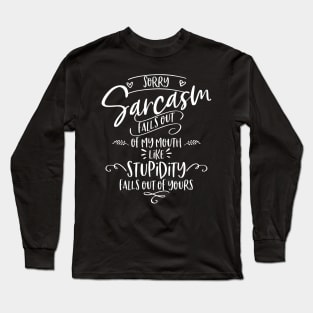 Sarcasm Falls Out of My Mouth Long Sleeve T-Shirt